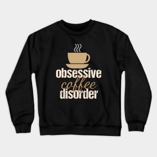 Funny Obsessive Coffee Disorder Crewneck Sweatshirt